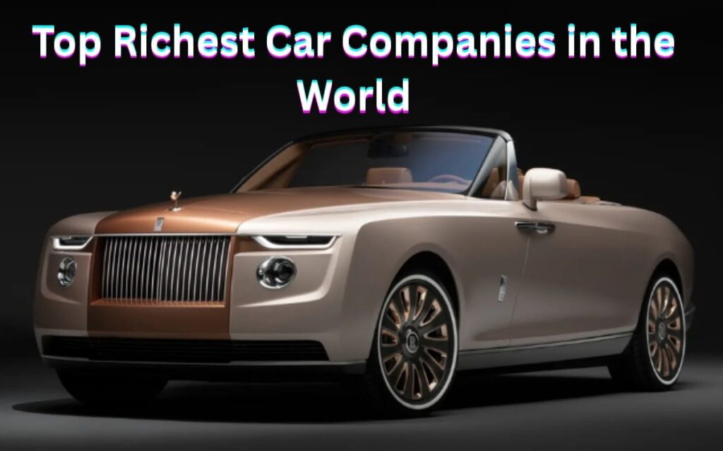 Top Richest Car Companies in the World: ये है दुनिया की 10 सबसे अमीर कार कंपनियां, यहाँ देखें पूरी लिस्ट