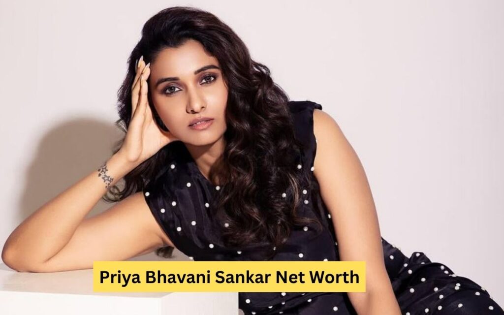 Priya Bhavani Sankar Net Worth